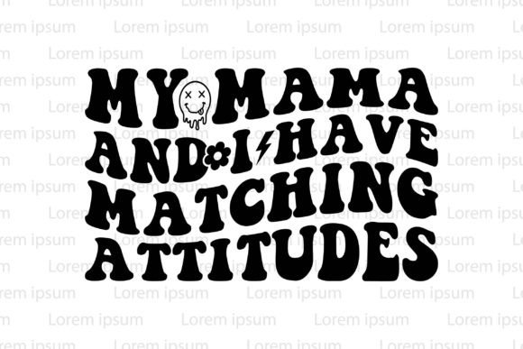 My Mama and I Have Matching Attitudes